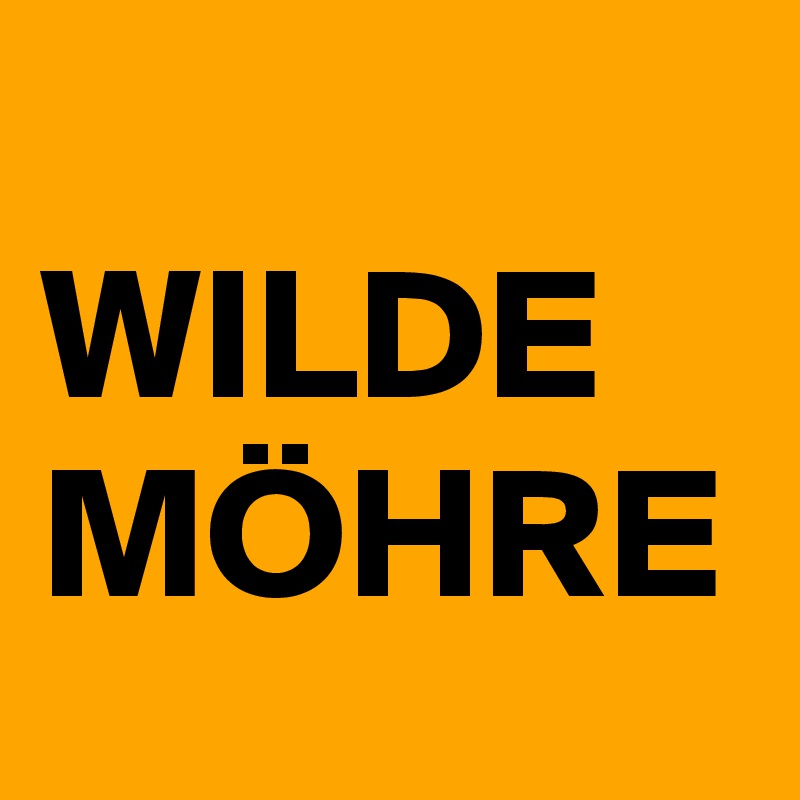 
WILDE
MÖHRE