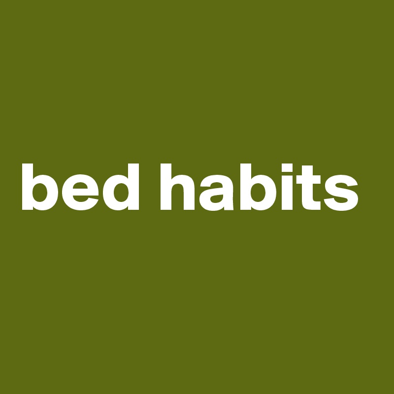 

bed habits

