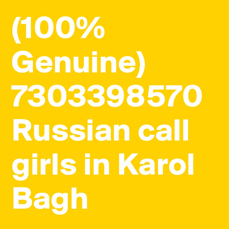 (100% Genuine) 7303398570 Russian call girls in Karol Bagh