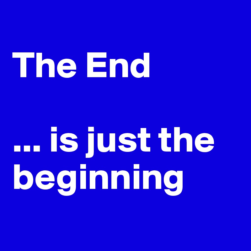
The End

... is just the beginning
