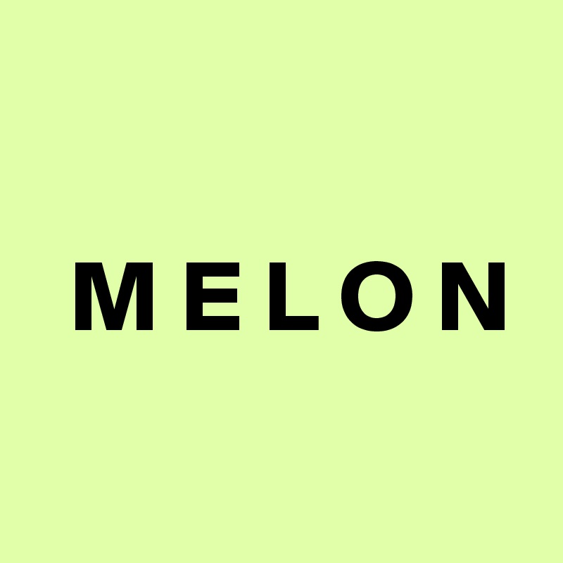 

  M E L O N  
