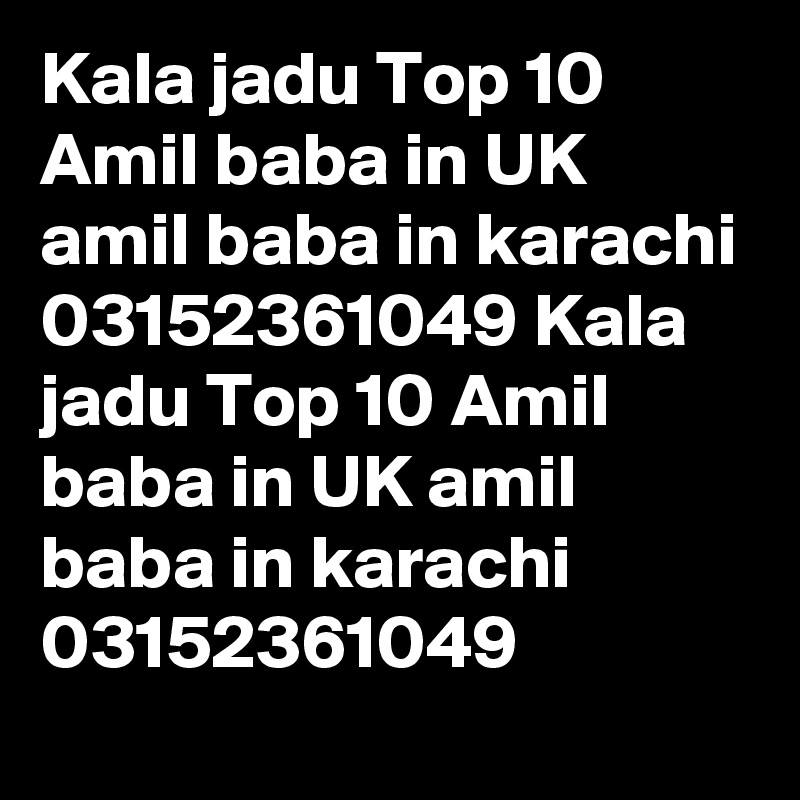 Kala jadu Top 10 Amil baba in UK amil baba in karachi 03152361049 Kala jadu Top 10 Amil baba in UK amil baba in karachi 03152361049 