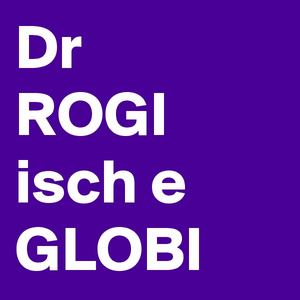 Dr 
ROGI isch e 
GLOBI
