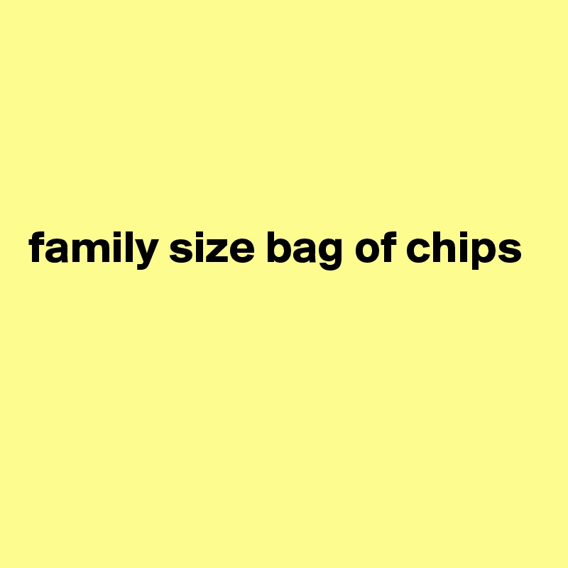 family-size-bag-of-chips-post-by-currentnobody-on-boldomatic