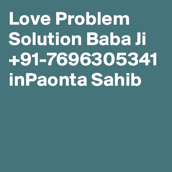 Love Problem Solution Baba Ji +91-7696305341 inPaonta Sahib