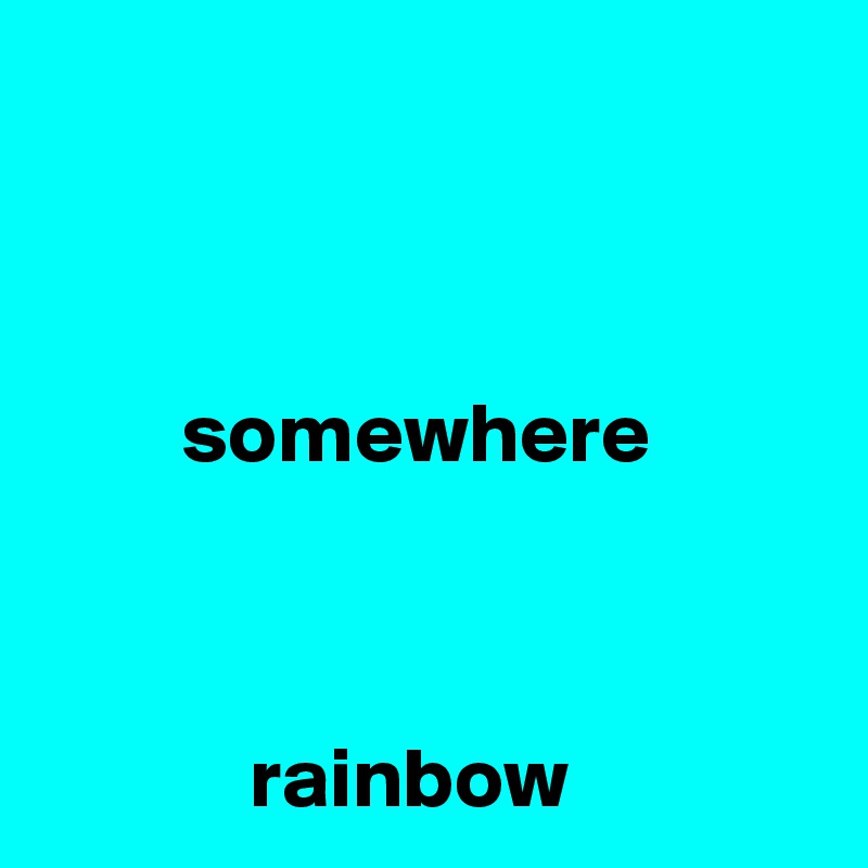 



        somewhere



            rainbow
