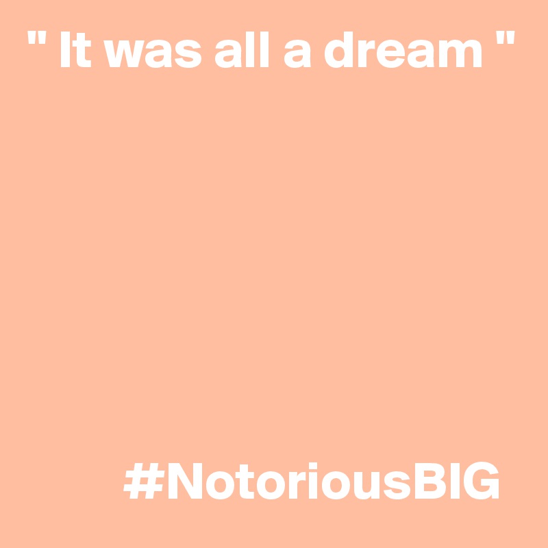 " It was all a dream "






    
         #NotoriousBIG