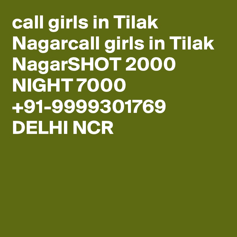 call girls in Tilak Nagarcall girls in Tilak NagarSHOT 2000 NIGHT 7000 +91-9999301769 DELHI NCR



