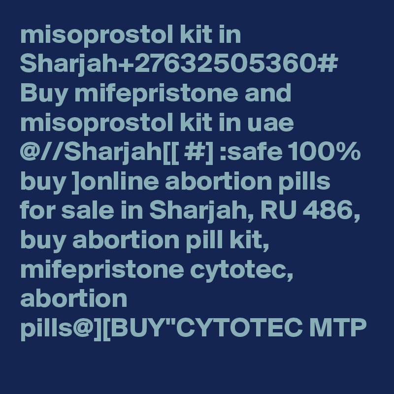 misoprostol kit in Sharjah+27632505360# Buy mifepristone and misoprostol kit in uae  @//Sharjah[[ #] :safe 100% buy ]online abortion pills for sale in Sharjah, RU 486, buy abortion pill kit, mifepristone cytotec, abortion pills@][BUY"CYTOTEC MTP