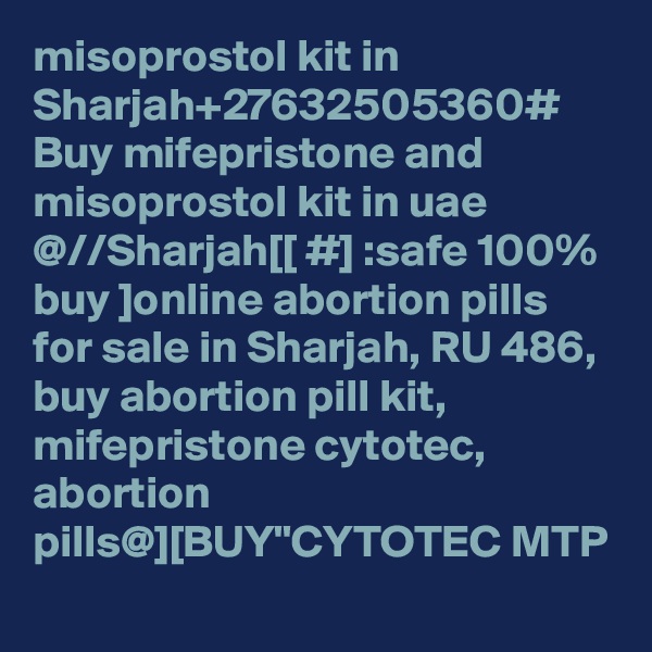 misoprostol kit in Sharjah+27632505360# Buy mifepristone and misoprostol kit in uae  @//Sharjah[[ #] :safe 100% buy ]online abortion pills for sale in Sharjah, RU 486, buy abortion pill kit, mifepristone cytotec, abortion pills@][BUY"CYTOTEC MTP