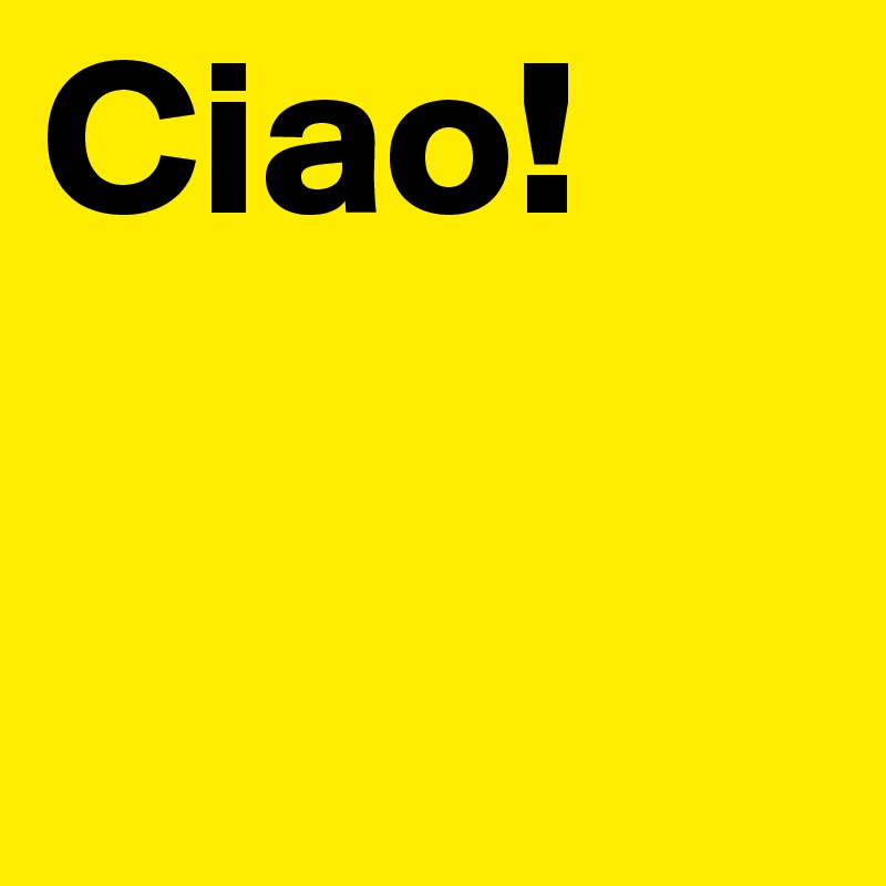 Ciao!