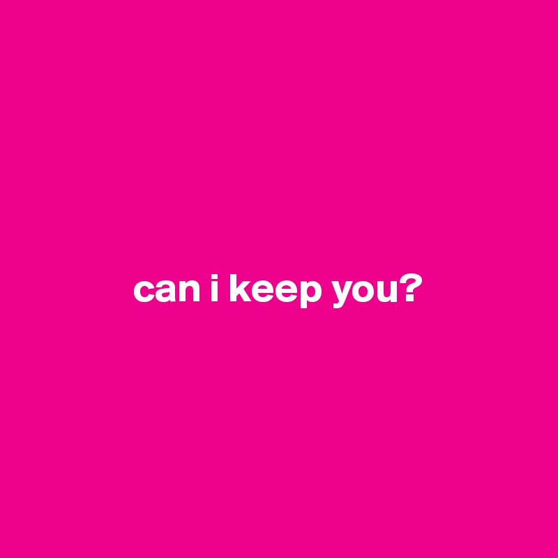 can i keep you? - Post by soyy on Boldomatic