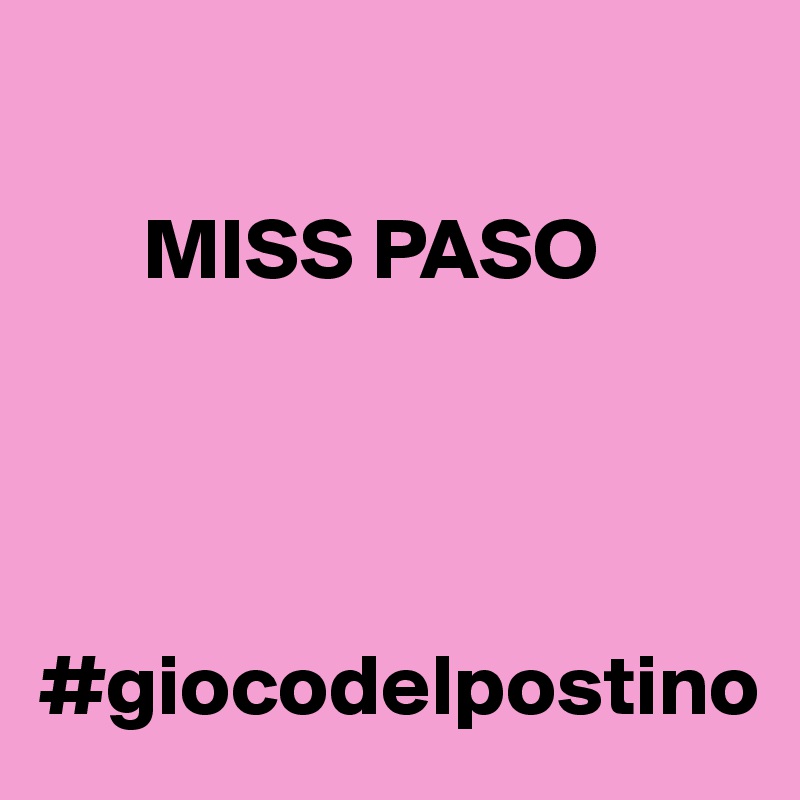 

      MISS PASO




#giocodelpostino