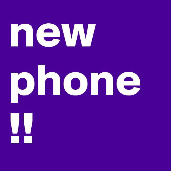 new phone !!