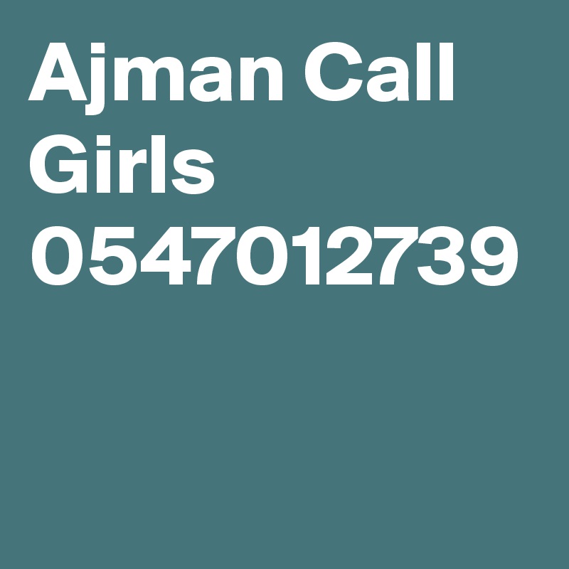 Ajman Call Girls 
0547012739