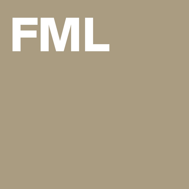 FML