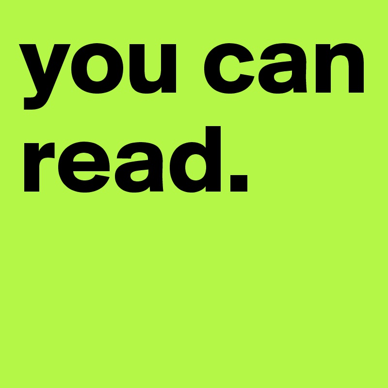 you can
read. 