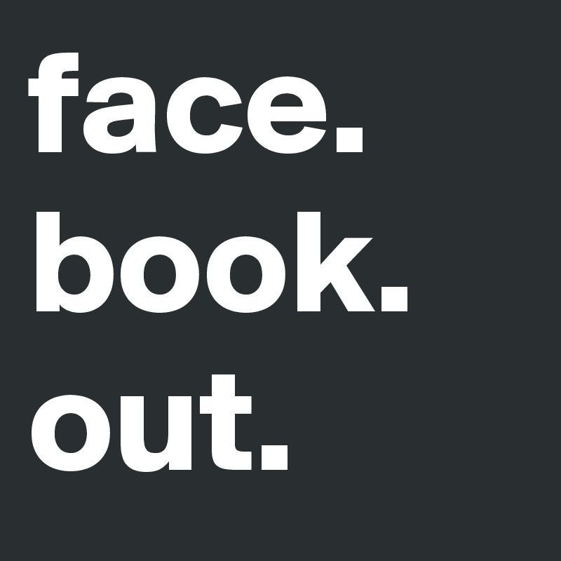 face.
book.
out.