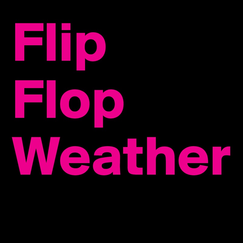 Flip Flop Weather
