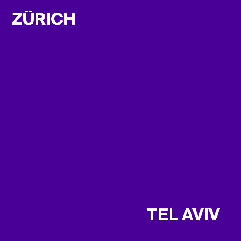 ZÜRICH




                       





                                      TEL AVIV