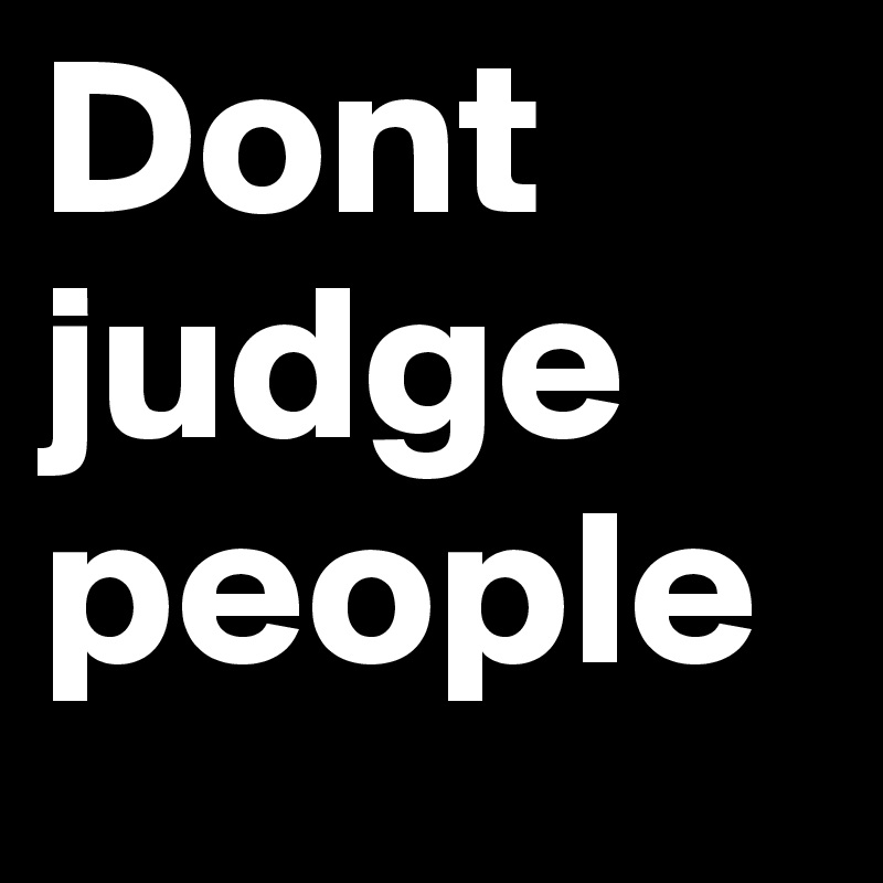 Dont judge people 