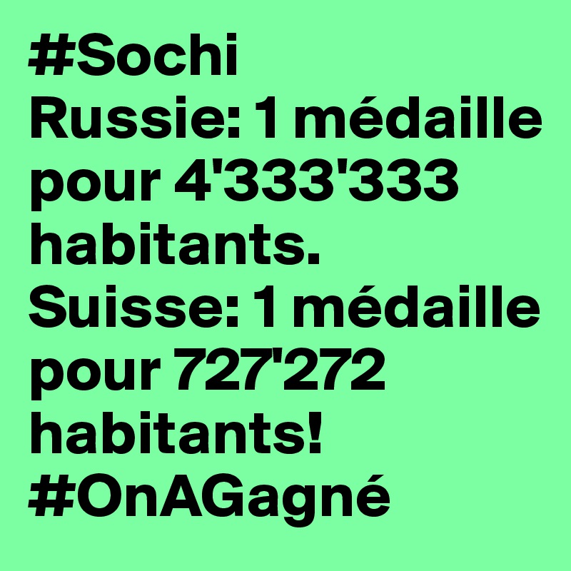 #Sochi
Russie: 1 médaille pour 4'333'333 habitants.
Suisse: 1 médaille pour 727'272 habitants!
#OnAGagné