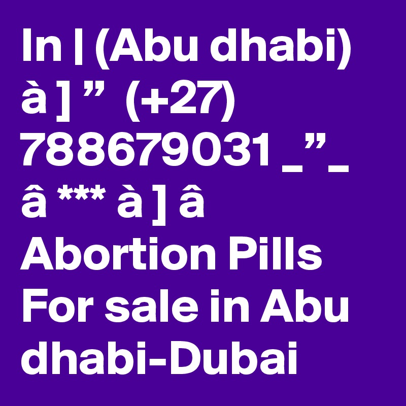 In | (Abu dhabi) à ] ”  (+27) 788679031 _”_ â *** à ] â Abortion Pills For sale in Abu dhabi-Dubai