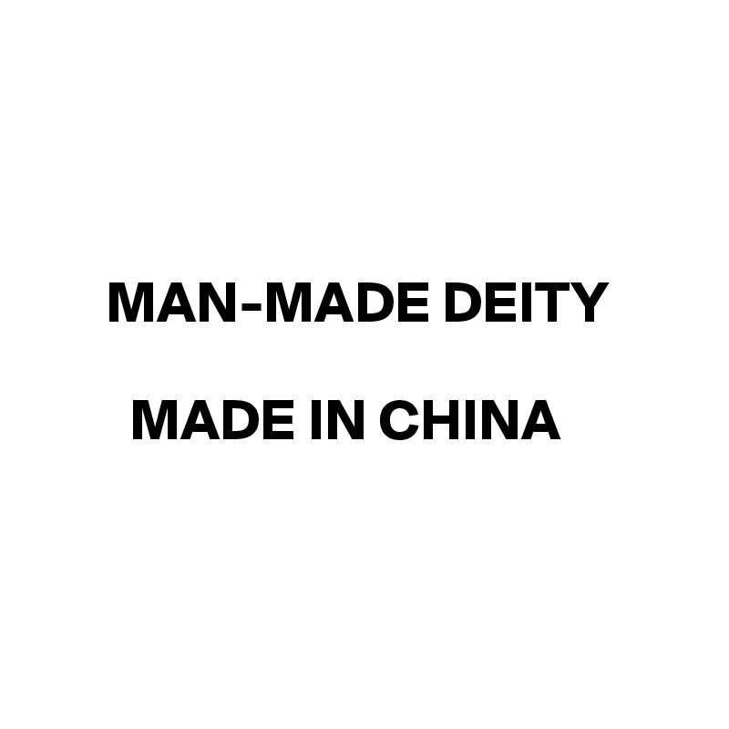 



      MAN-MADE DEITY

        MADE IN CHINA



