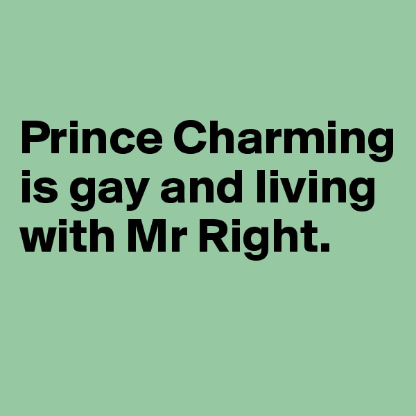 

Prince Charming is gay and living with Mr Right.

