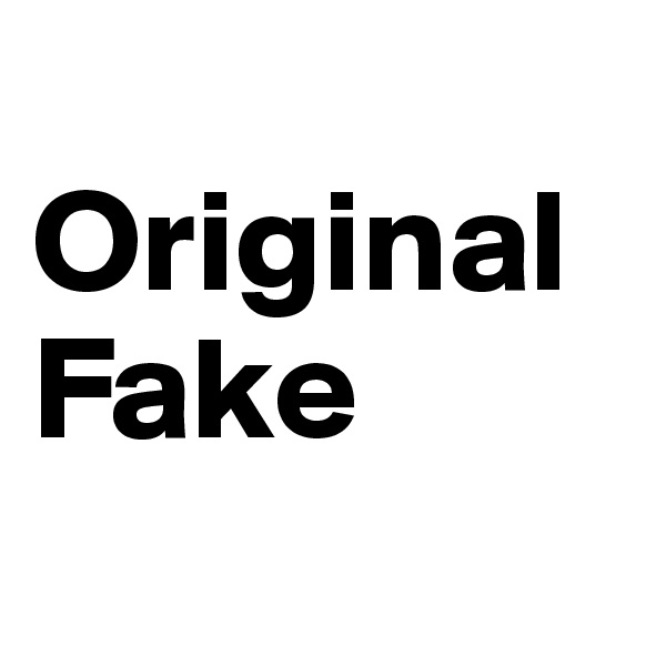 
Original 
Fake
