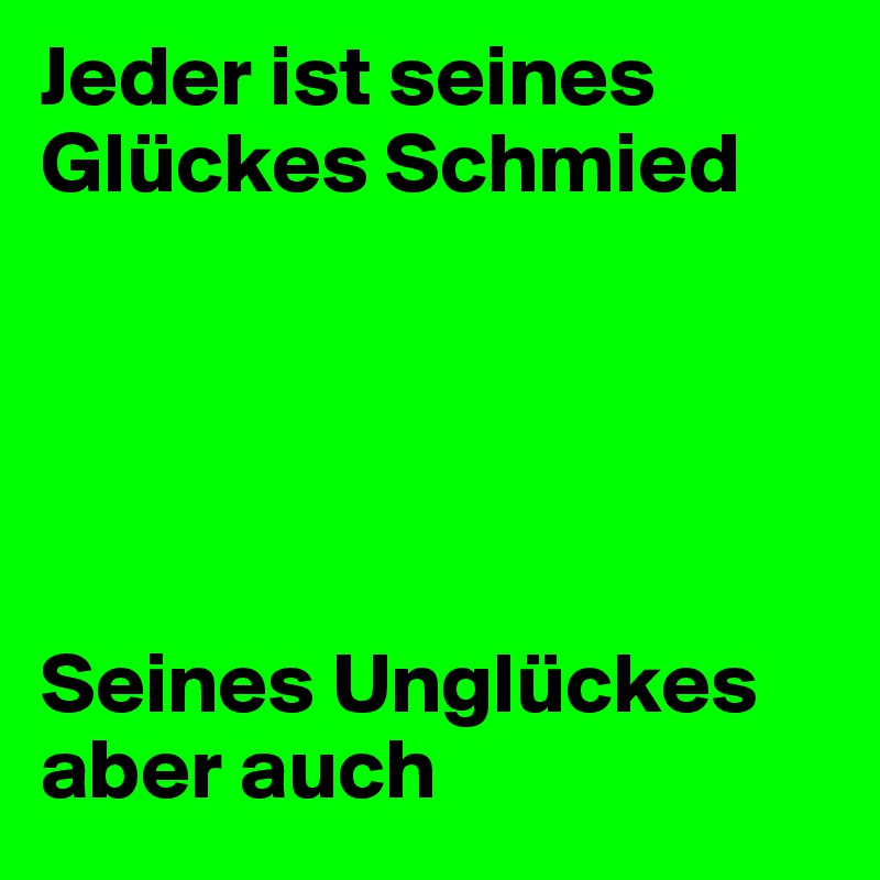 jeder ist seines eigenen glückes schmied