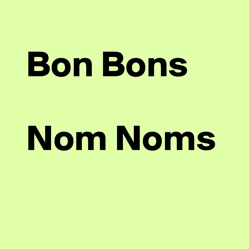 
  Bon Bons

  Nom Noms

