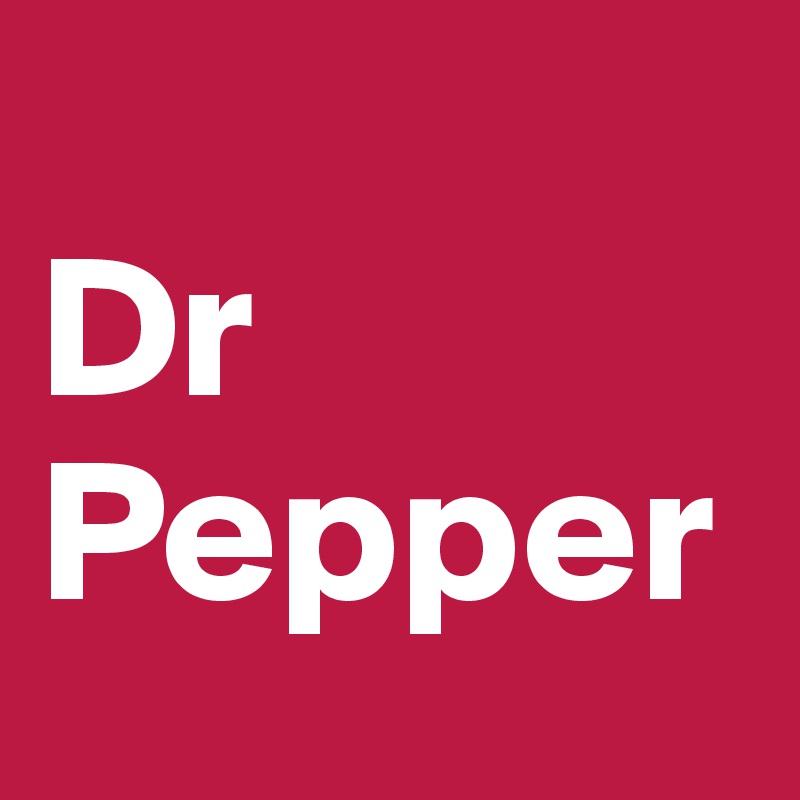 
Dr  
Pepper