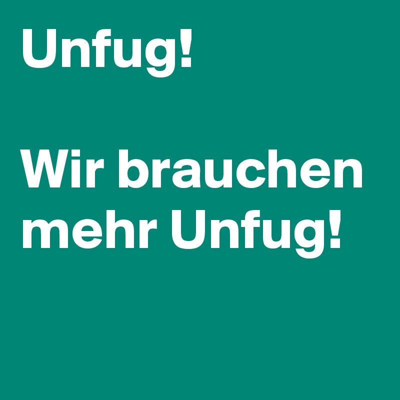 Unfug!

Wir brauchen mehr Unfug!
