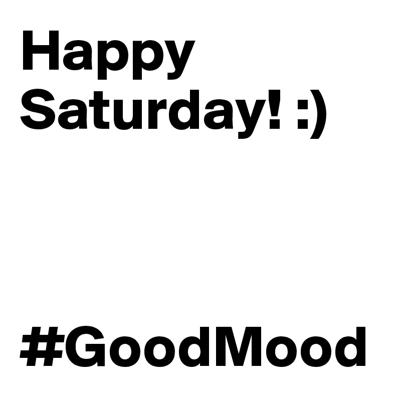 Happy Saturday! :)



#GoodMood