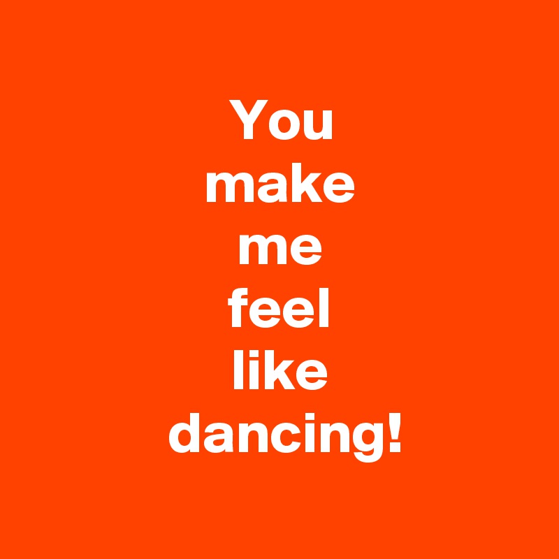 you-make-me-feel-like-dancing-post-by-andshecame-on-boldomatic