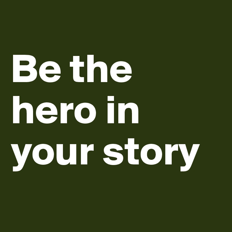 
Be the hero in your story
