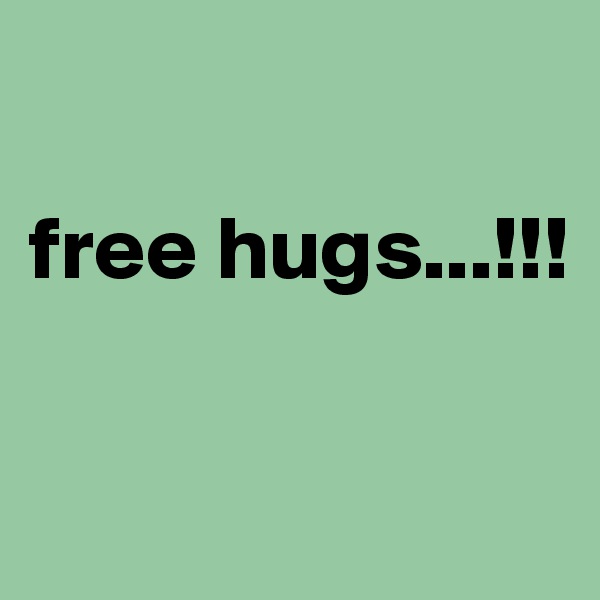 

free hugs...!!!

