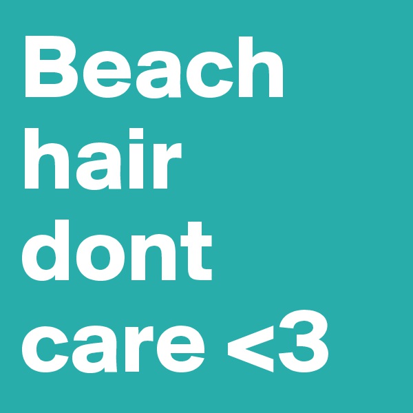 Beach hair dont care <3