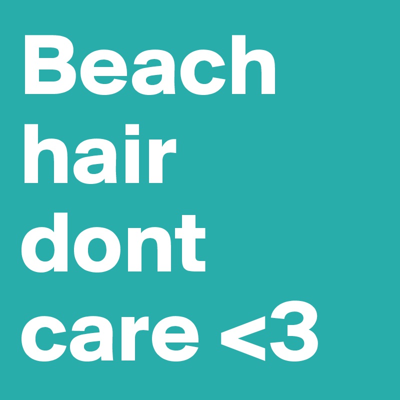 Beach hair dont care <3