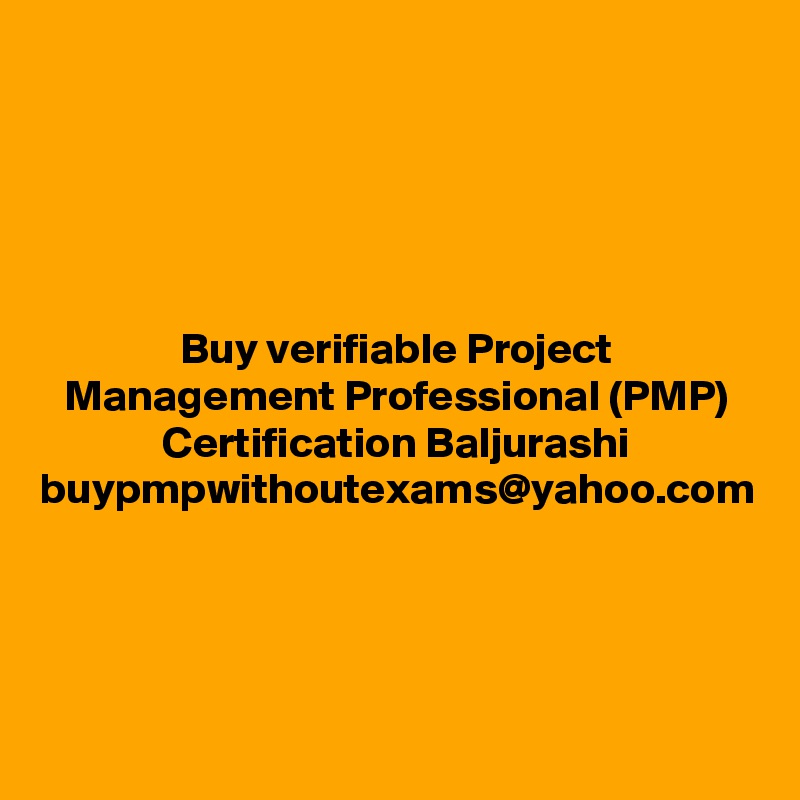 Buy verifiable Project Management Professional (PMP) Certification Baljurashi buypmpwithoutexams@yahoo.com