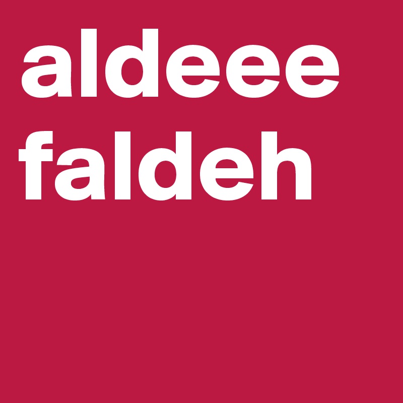 aldeee faldeh 
