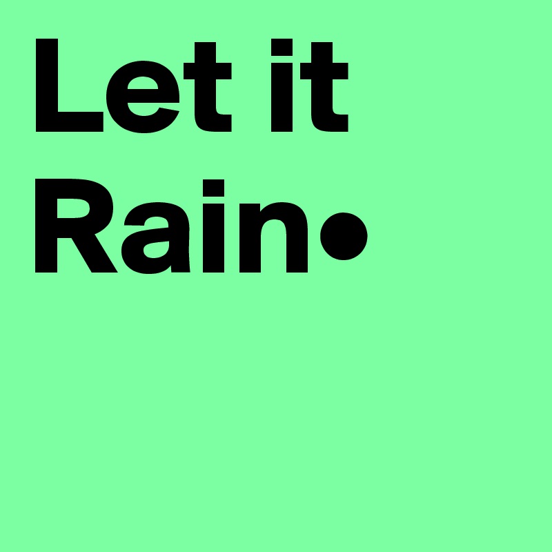 Let it Rain•