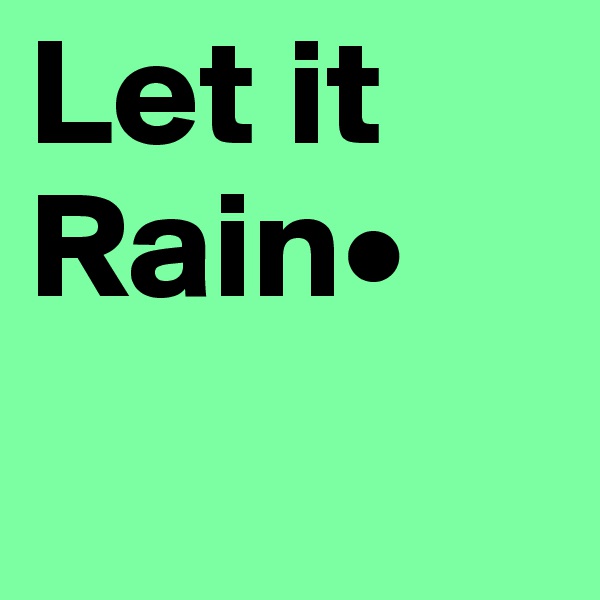 Let it Rain•