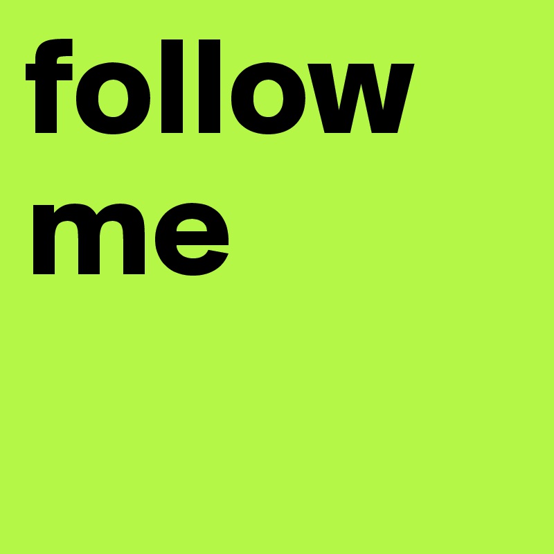 follow me