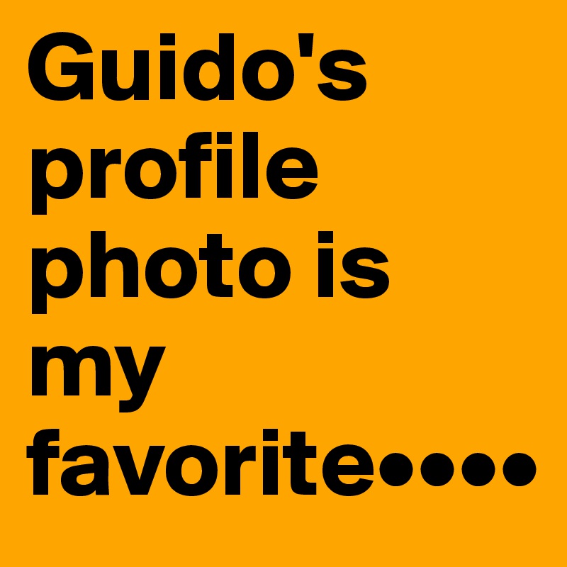 Guido's profile photo is my favorite••••