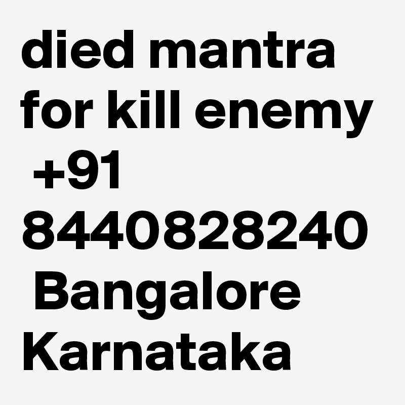 died mantra for kill enemy  +91 8440828240  Bangalore Karnataka 