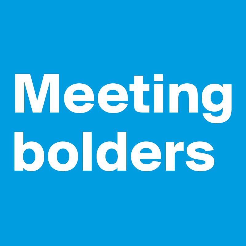 
Meeting bolders