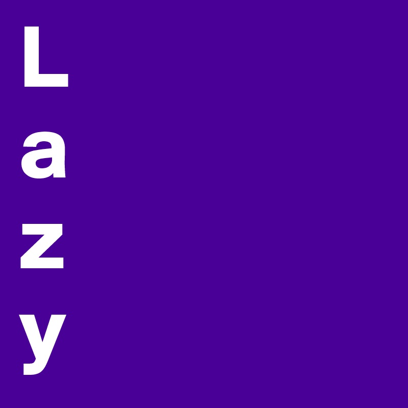 L
a
z
y