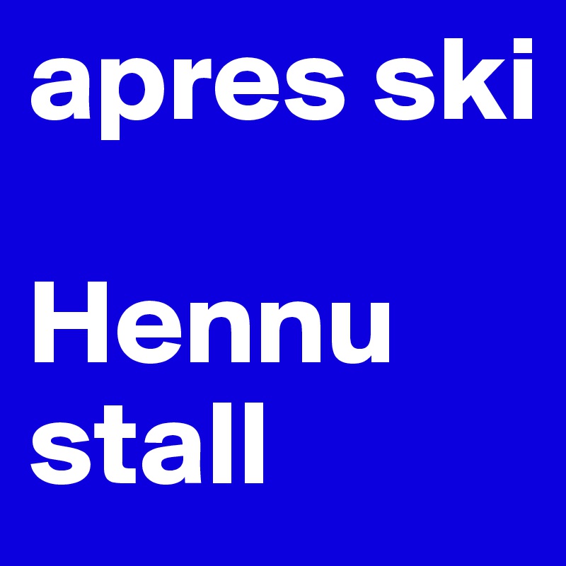 apres ski

Hennu stall